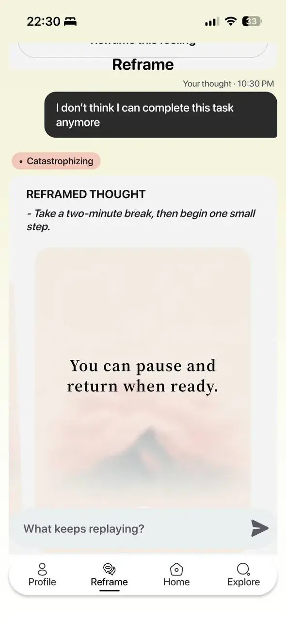 MindLift Reframe thread at 10:30 PM showing the thought "I don't think I can complete this task anymore," tagged Catastrophizing, with the reframed thought and a card reading "You can pause and return when ready"